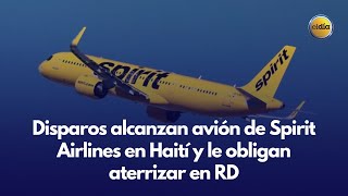 Disparos alcanzan avión de Spirit Airlines en Haití y le obligan aterrizar en RD [upl. by Neetsirk]