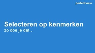 Selecteren op kenmerken in PerfectView CRM Online [upl. by Nugesulo]