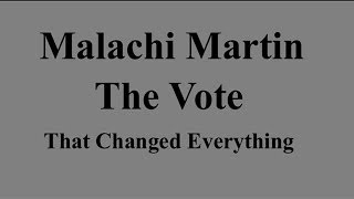 Malachi Martin  The Vote That Changed Everything  For Catholics Only [upl. by Luing]