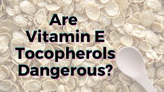 Are Vitamin E Tocopherols Dangerous  TWFL [upl. by Ocihc]