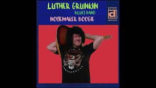 Noisemaker Boogie  The Luther Grunkin Blues Band [upl. by Ylrebmyk695]