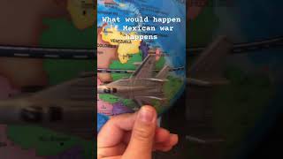 What would happen if Mexican war happened [upl. by Chadd]