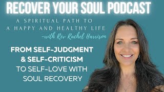 Part 3 From SelfJudgment and SelfCriticism to SelfLove with Soul Recovery [upl. by Kelcey736]