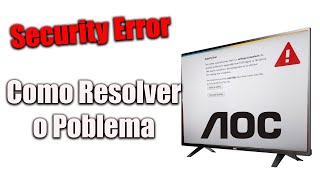 Como resolver Problema Security Error na TV Aoc [upl. by Aloysia274]