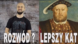 Rozwód Lepszy kat  Henryk VIII Historia Bez Cenzury [upl. by Warram]