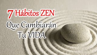 7 HÁBITOS ZEN que pueden Cambiar tu Vida El Arte de la Autoconciencia [upl. by Ahseinar]