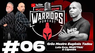 GRÃO MESTRE EUGÊNIO TADEU  WARRIORS PODCAST 06 [upl. by Alister]