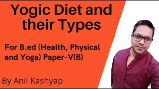 Yogic Diet and Their types For Bed Health Physical and Yoga education VB By Anil Kashyap [upl. by Hearsh]