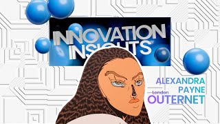 Innovation Insights Outernet London Featuring Alexandra Payne [upl. by Hakim]