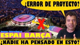 PROYECTO del ESPAI BARÇA REMODELACIÓN del CAMP NOU Un posible ERROR del que NUNCA se ha HABLADO [upl. by Noteloc]