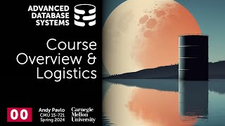 S2024 00  Course Overview amp Logistics CMU Advanced Database Systems [upl. by Brainard]