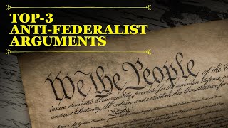 Top 3 AntiFederalist Arguments Controversy over the Constitution [upl. by Kristy]