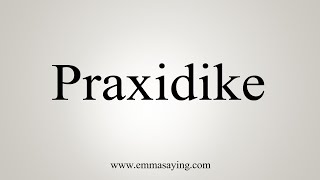 How To Say Praxidike [upl. by Ettennil]