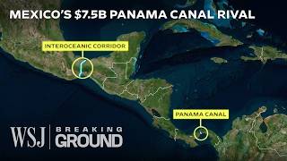 Mexico’s 75B Gamble to Disrupt the Panama Canal  WSJ Breaking Ground [upl. by Rap]