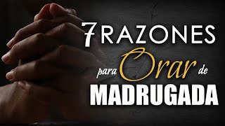 7 Razones para ORAR de MADRUGADA [upl. by Sanez]