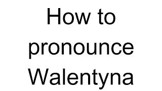 How to Pronounce Walentyna Polish [upl. by Ilonka]