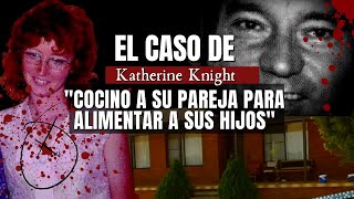 El caso de KATHERINE Knight  Cocino a su pareja para alimentar a sus hijos  Criminalista Nocturno [upl. by Eimmak241]