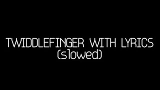 Twiddlefinger with Lyrics slowed down [upl. by Xonnel]