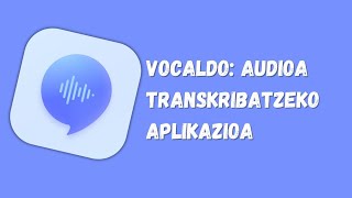 Vocaldo audioa transkribatzeko aplikazioa [upl. by Etnohs148]