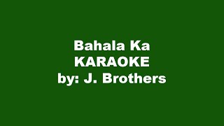 J Brothers Bahala Ka Karaoke [upl. by Nahtal]