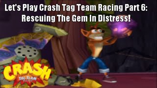 Lets Play Crash Tag Team Racing Part 6 Rescuing The Gem In Distress [upl. by Aloeda877]