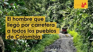 El hombre que llegó por carretera a todos los pueblos de Colombia [upl. by Pederson]