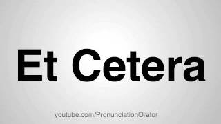 How to Pronounce Et Cetera [upl. by Dorkas650]