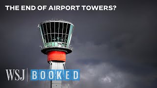 The Tech Making Airport Towers Obsolete  WSJ Booked [upl. by Eiramyllek]