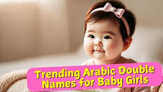 Trending Arabic Baby Girl Double Names amp Meanings 2024 [upl. by Aicek]