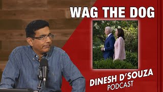 WAG THE DOG Dinesh D’Souza Podcast Ep967 [upl. by Dnomsaj207]