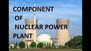 COMPONENTS OF NUCLEAR POWER PLANT [upl. by Schaab]