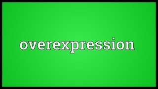 Overexpression Meaning [upl. by Humbert955]