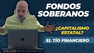 Fondos Soberanos  ¿Capitalismo Estatal [upl. by Sykes51]