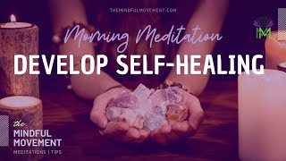 Morning Meditation for Developing SelfHealing Energy  The Mindful Movement [upl. by Esiuole]