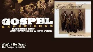 The Gospel Imperials  Wont It Be Grand  Gospel [upl. by Moses]