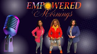 The Empowered Mornings Show S6 Ep 74 [upl. by Noland]