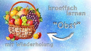 kroatische Vokabeln das Obst  Voće mit Wiederholung Ziel auswandern Kroatien [upl. by Anerahs942]