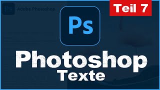 Texte Erstellen amp Bearbeiten in Photoshop CC 2021  Tutorial für Anfänger  Teil 7 deutsch [upl. by Ardnaxela]