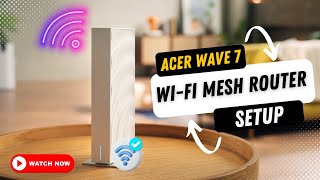 Acer Wave 7 Wi Fi Mesh Router setup [upl. by Seed360]