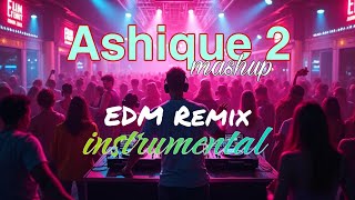 Ashique 2 mashup  EDM remix worlds best instrumental party [upl. by Manno170]