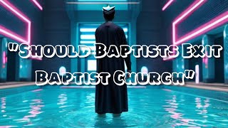 Should Baptists Exit Baptist Church  Live Debate [upl. by Yatnwahs485]