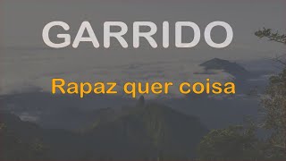 Garrido  Rapaz quer coisa [upl. by Oknuj]