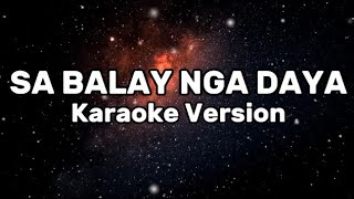 SA BALAY NGA DAYA KARAOKE [upl. by Herriott144]