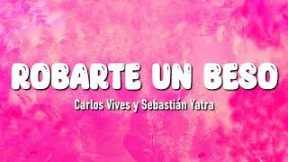 Carlos Vives Sebastian Yatra  Robarte un Beso Letra  Corazon Letra [upl. by Kelsi]