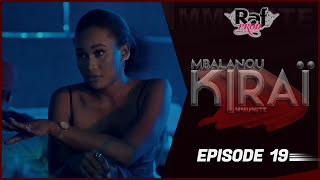 MBALANOU KIRAI  Saison 1  Episode 19 [upl. by Trebmal]