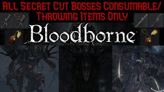 All Secret Cut Bosses Consumable Only  Bloodborne Throwable Items Only All Bosses Part 5 [upl. by Ajiak]