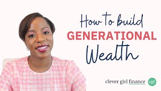 How to Build Generational Wealth  Clever Girl Finance [upl. by Tedmund]