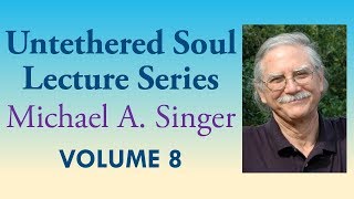 Michael A Singer Taking Charge of Your Inner Growth – Vol 8 The Untethered Soul Lectures [upl. by Eanil]