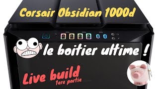 Corsair Obsidian 1000d  Partie 1  les préparatifs [upl. by Htinnek195]