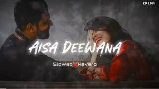 Aisa Deewana  aisa deewana hua hai ye dil  aisa deewana slowed reverb songs  kd lofi [upl. by Linell]